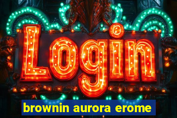 brownin aurora erome